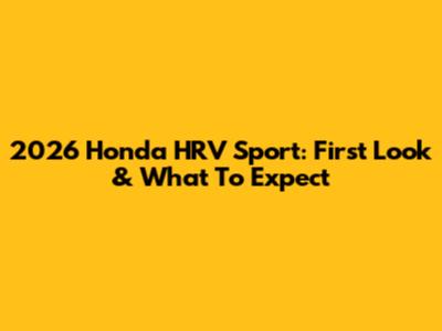 2026 Honda HRV Sport: First Look & What To Expect