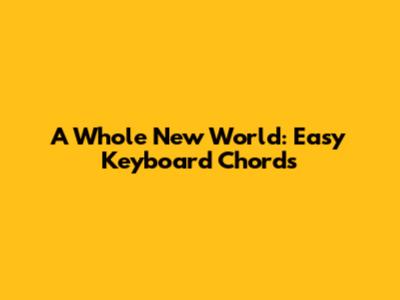 A Whole New World: Easy Keyboard Chords