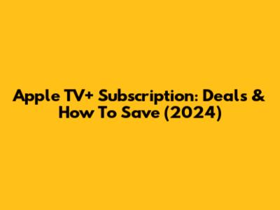 Apple TV+ Subscription: Deals & How To Save (2024)