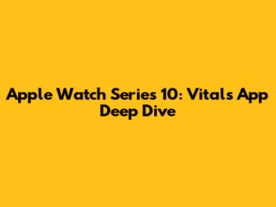 Apple Watch Series 10: Vitals App Deep Dive