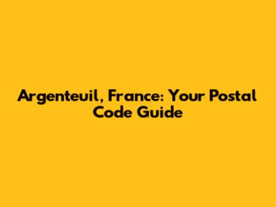 Argenteuil, France: Your Postal Code Guide