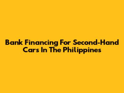 Bank Financing For Second-Hand Cars In The Philippines