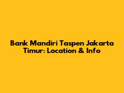 Bank Mandiri Taspen Jakarta Timur: Location & Info