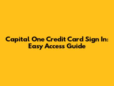 Capital One Credit Card Sign In: Easy Access Guide