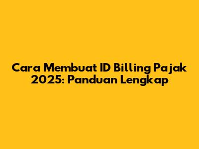 Cara Membuat ID Billing Pajak 2025: Panduan Lengkap