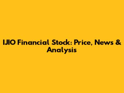IJIO Financial Stock: Price, News & Analysis