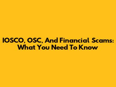 IOSCO, OSC, And Financial Scams: What You Need To Know