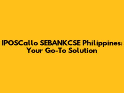 IPOSCallo SEBANKCSE Philippines: Your Go-To Solution