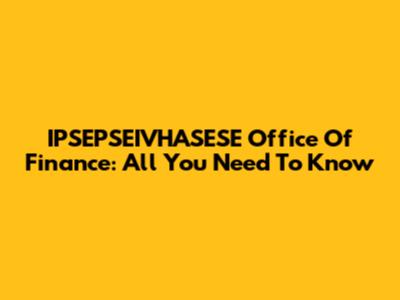 IPSEPSEIVHASESE Office Of Finance: All You Need To Know