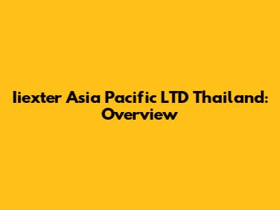Iiexter Asia Pacific LTD Thailand: Overview