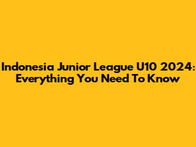 Indonesia Junior League U10 2024: Everything You Need To Know
