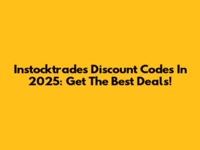 Instocktrades Discount Codes In 2025: Get The Best Deals!