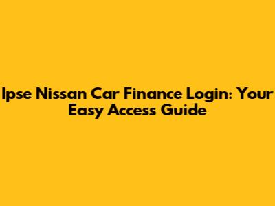 Ipse Nissan Car Finance Login: Your Easy Access Guide