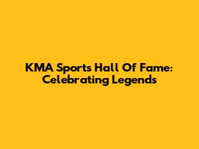 KMA Sports Hall Of Fame: Celebrating Legends