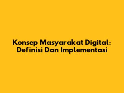 Konsep Masyarakat Digital: Definisi Dan Implementasi