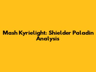 Mash Kyrielight: Shielder Paladin Analysis
