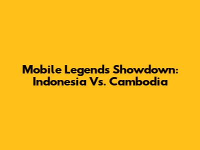 Mobile Legends Showdown: Indonesia Vs. Cambodia