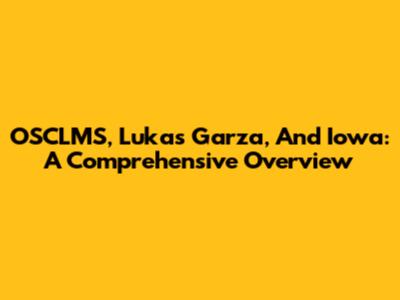 OSCLMS, Lukas Garza, And Iowa: A Comprehensive Overview