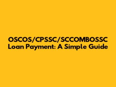 OSCOS/CPSSC/SCCOMBOSSC Loan Payment: A Simple Guide