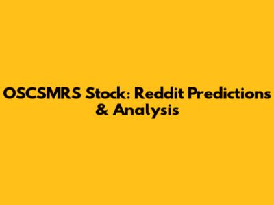 OSCSMRS Stock: Reddit Predictions & Analysis
