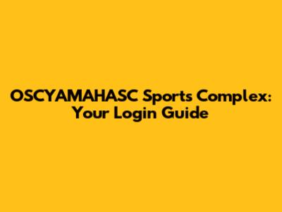 OSCYAMAHASC Sports Complex: Your Login Guide