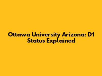 Ottawa University Arizona: D1 Status Explained
