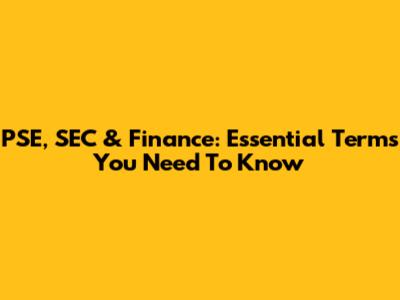 PSE, SEC & Finance: Essential Terms You Need To Know