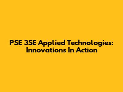 PSE 3SE Applied Technologies: Innovations In Action