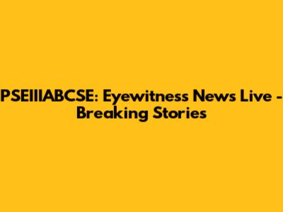 PSEIIIABCSE: Eyewitness News Live - Breaking Stories