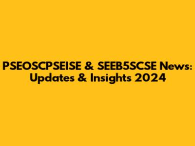 PSEOSCPSEISE & SEEB5SCSE News: Updates & Insights 2024