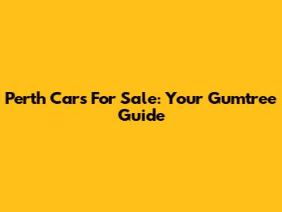 Perth Cars For Sale: Your Gumtree Guide