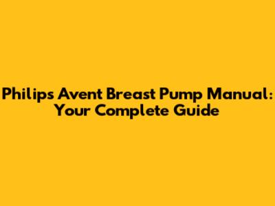 Philips Avent Breast Pump Manual: Your Complete Guide