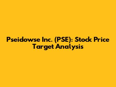 Pseidowse Inc. (PSE): Stock Price Target Analysis