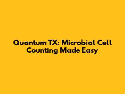 Quantum TX: Microbial Cell Counting Made Easy