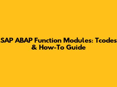 SAP ABAP Function Modules: Tcodes & How-To Guide