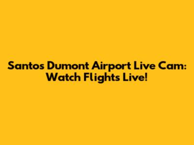 Santos Dumont Airport Live Cam: Watch Flights Live!