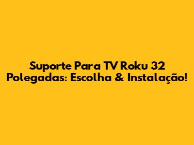 Suporte Para TV Roku 32 Polegadas: Escolha & Instalação!