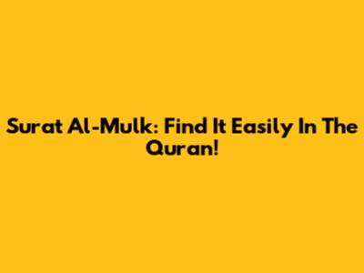 Surat Al-Mulk: Find It Easily In The Quran!