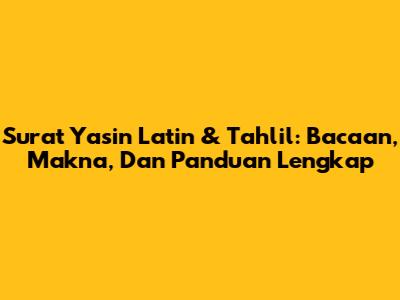 Surat Yasin Latin & Tahlil: Bacaan, Makna, Dan Panduan Lengkap