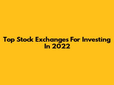 Top Stock Exchanges For Investing In 2022