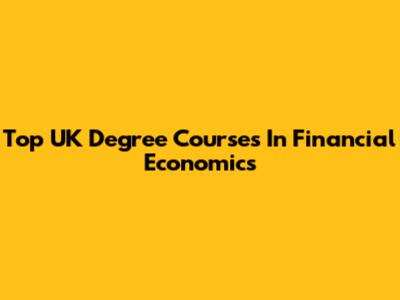 Top UK Degree Courses In Financial Economics