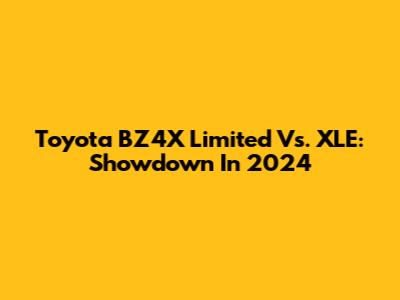 Toyota BZ4X Limited Vs. XLE: Showdown In 2024