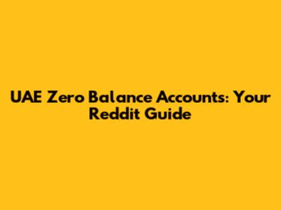 UAE Zero Balance Accounts: Your Reddit Guide