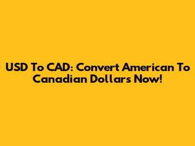 USD To CAD: Convert American To Canadian Dollars Now!