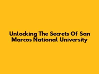 Unlocking The Secrets Of San Marcos National University