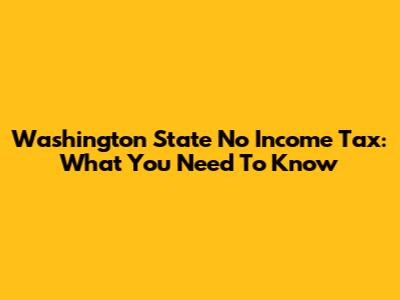 Washington State No Income Tax: What You Need To Know