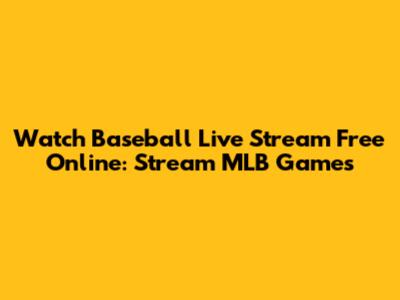 Watch Baseball Live Stream Free Online: Stream MLB Games