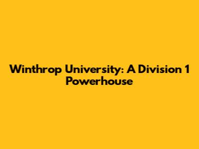 Winthrop University: A Division 1 Powerhouse